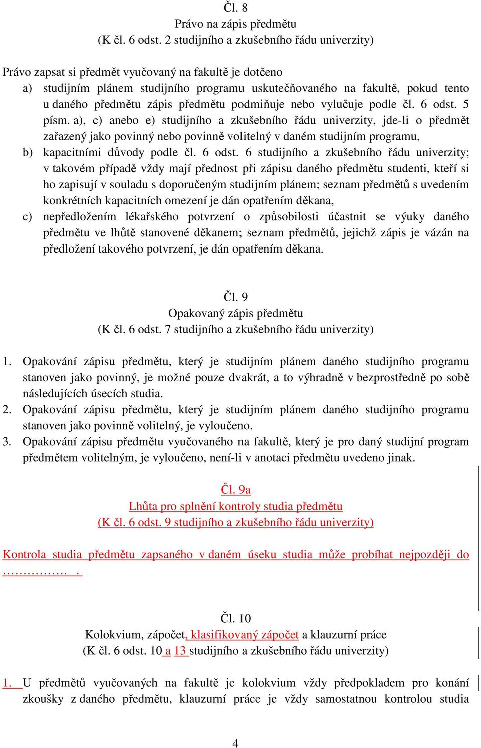 zápis předmětu podmiňuje nebo vylučuje podle čl. 6 odst. 5 písm.