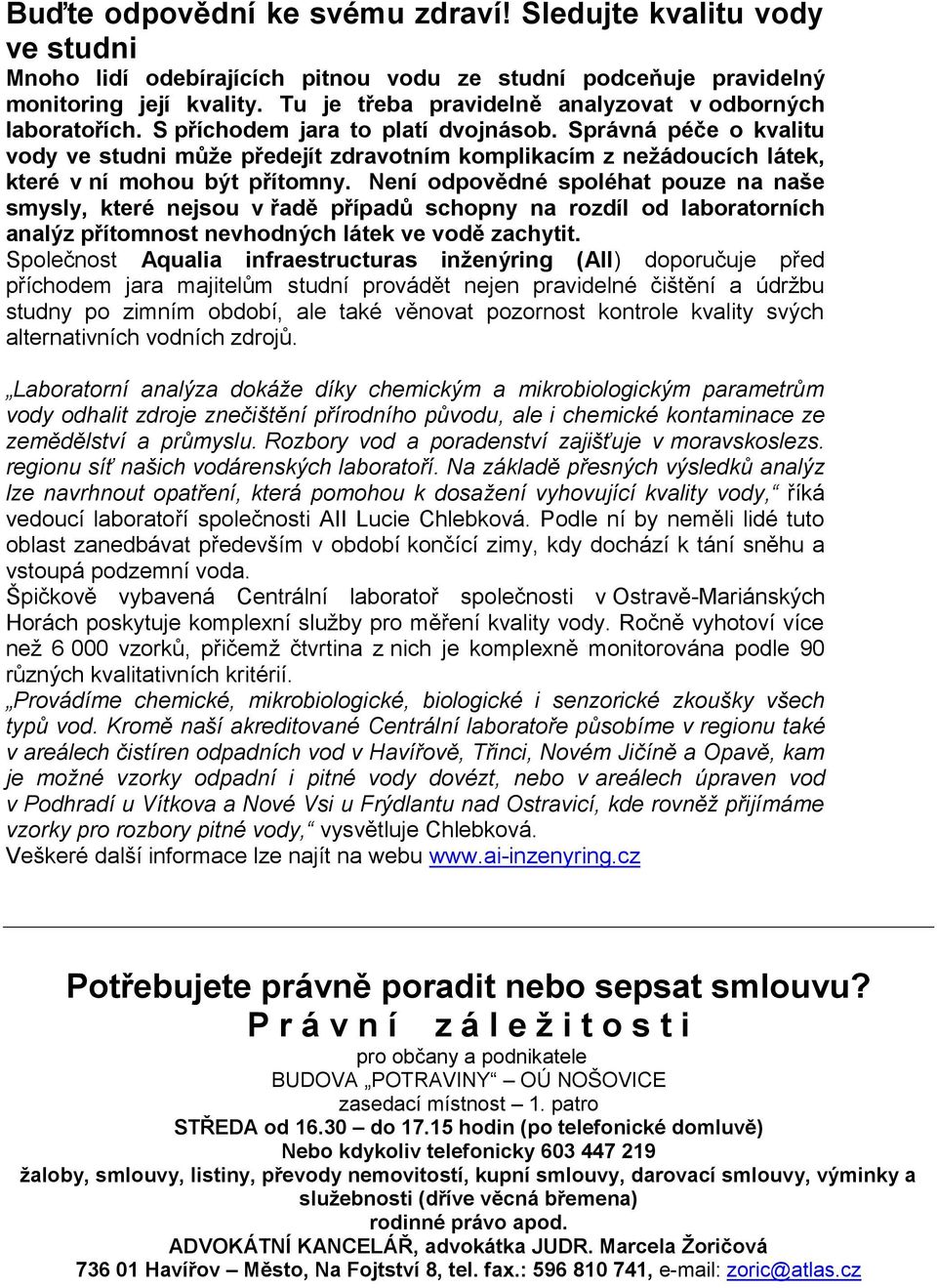 Správná péče o kvalitu vody ve studni může předejít zdravotním komplikacím z nežádoucích látek, které v ní mohou být přítomny.