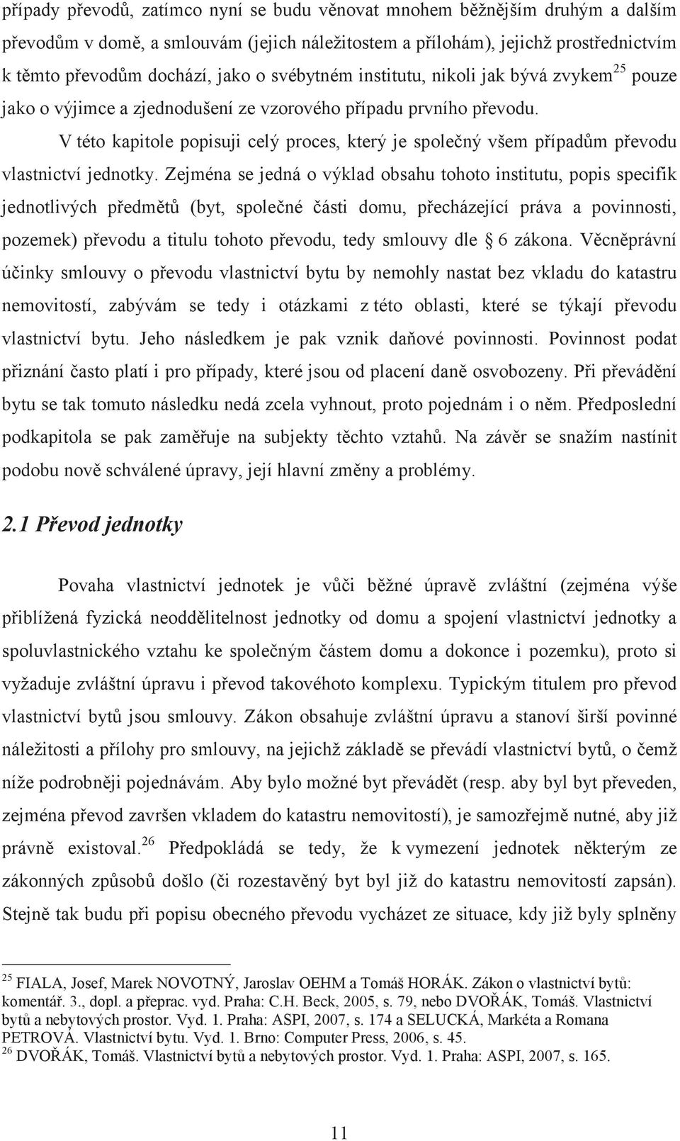 V této kapitole popisuji celý proces, který je společný všem případům převodu vlastnictví jednotky.