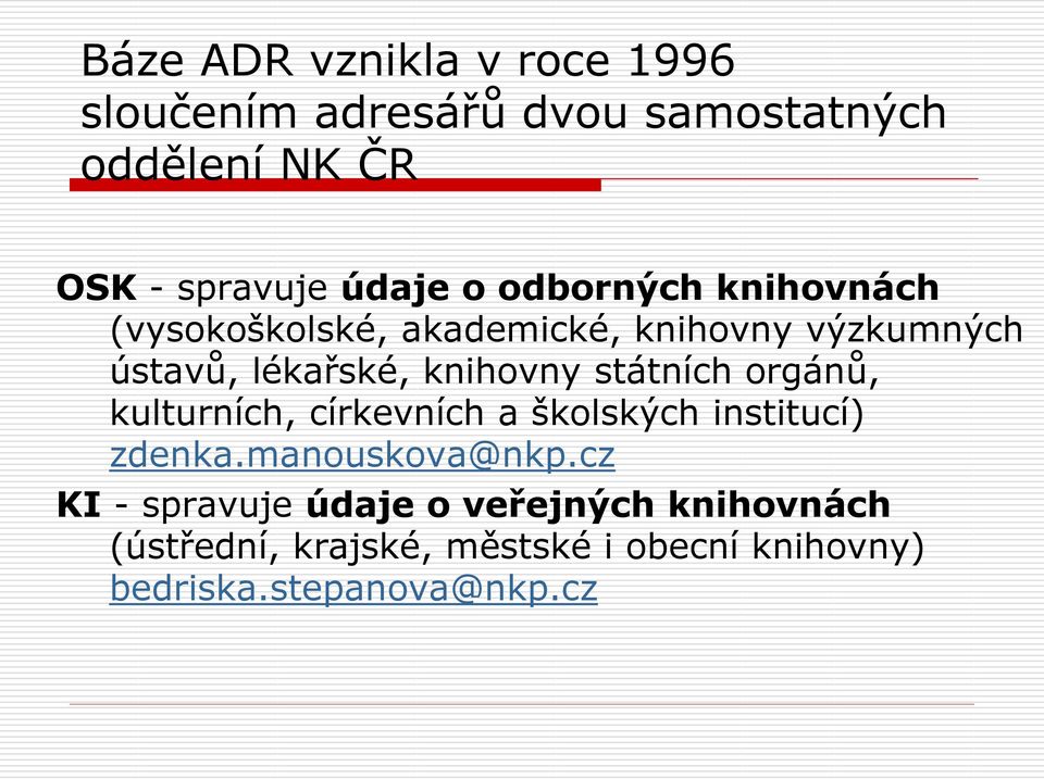 knihovny státních orgánů, kulturních, církevních a školských institucí) zdenka.manouskova@nkp.