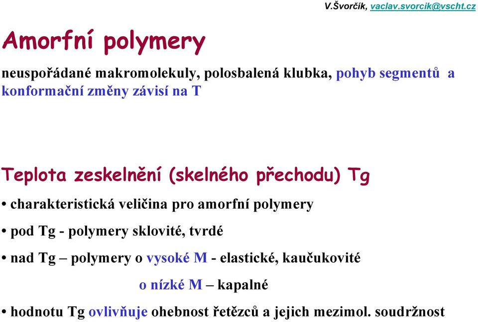 Teplota zeskelnění (skelného přechodu) Tg charakteristická veličina pro amorfní polymery pod Tg -