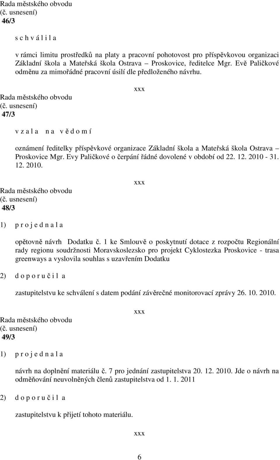 47/3 v z a l a n a v ě d o m í oznámení ředitelky příspěvkové organizace Základní škola a Mateřská škola Ostrava Proskovice Mgr. Evy Paličkové o čerpání řádné dovolené v období od 22. 12. 2010-