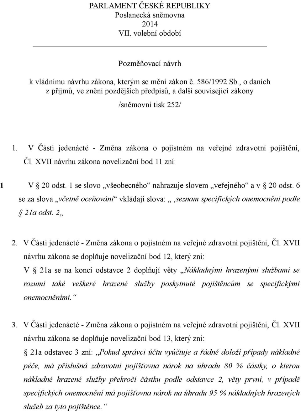 XVII návrhu zákona novelizační bod 11 zní: 1 V 20 odst. 1 se slovo všeobecného nahrazuje slovem veřejného a v 20 odst.