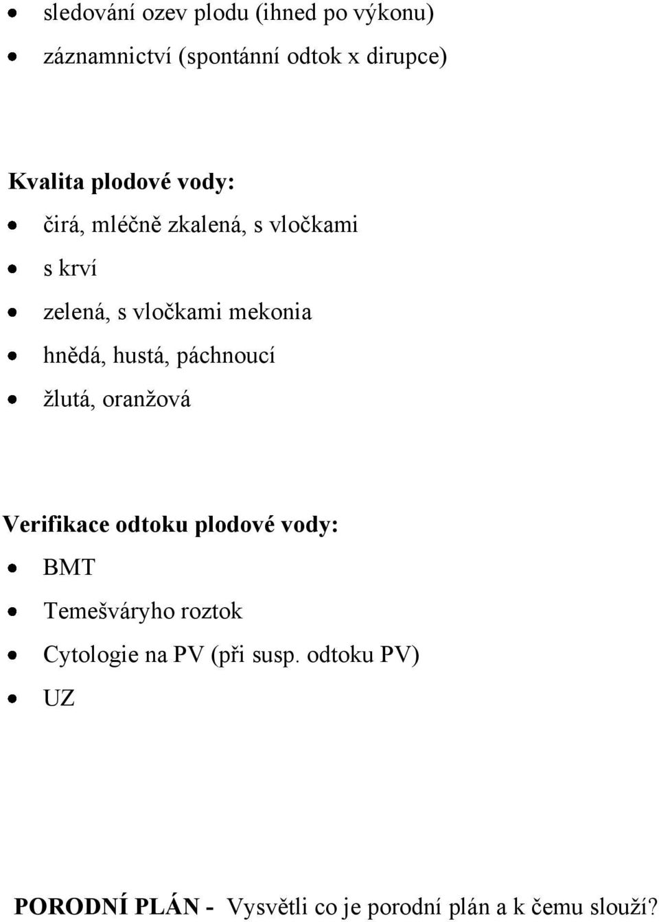 hustá, páchnoucí žlutá, oranžová Verifikace odtoku plodové vody: BMT Temešváryho roztok