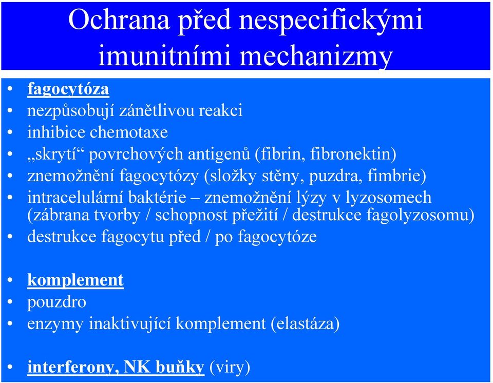 intracelulární baktérie znemožnění lýzy v lyzosomech (zábrana tvorby / schopnost přežití / destrukce fagolyzosomu)