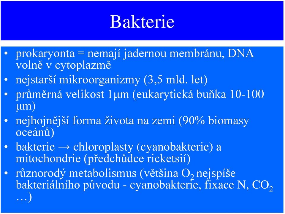 let) průměrná velikost 1μm (eukarytická buňka 10-100 μm) nejhojnější forma života na zemi (90%