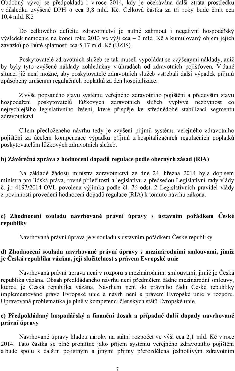 Kč a kumulovaný objem jejich závazků po lhůtě splatnosti cca 5,17 mld. Kč (ÚZIS).