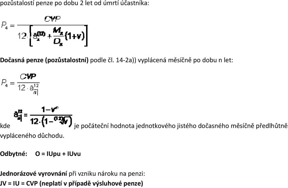 je počáteční hodnota jednotkového jistého dočasného měsíčně předlhůtně Odbytné: O = IUpu