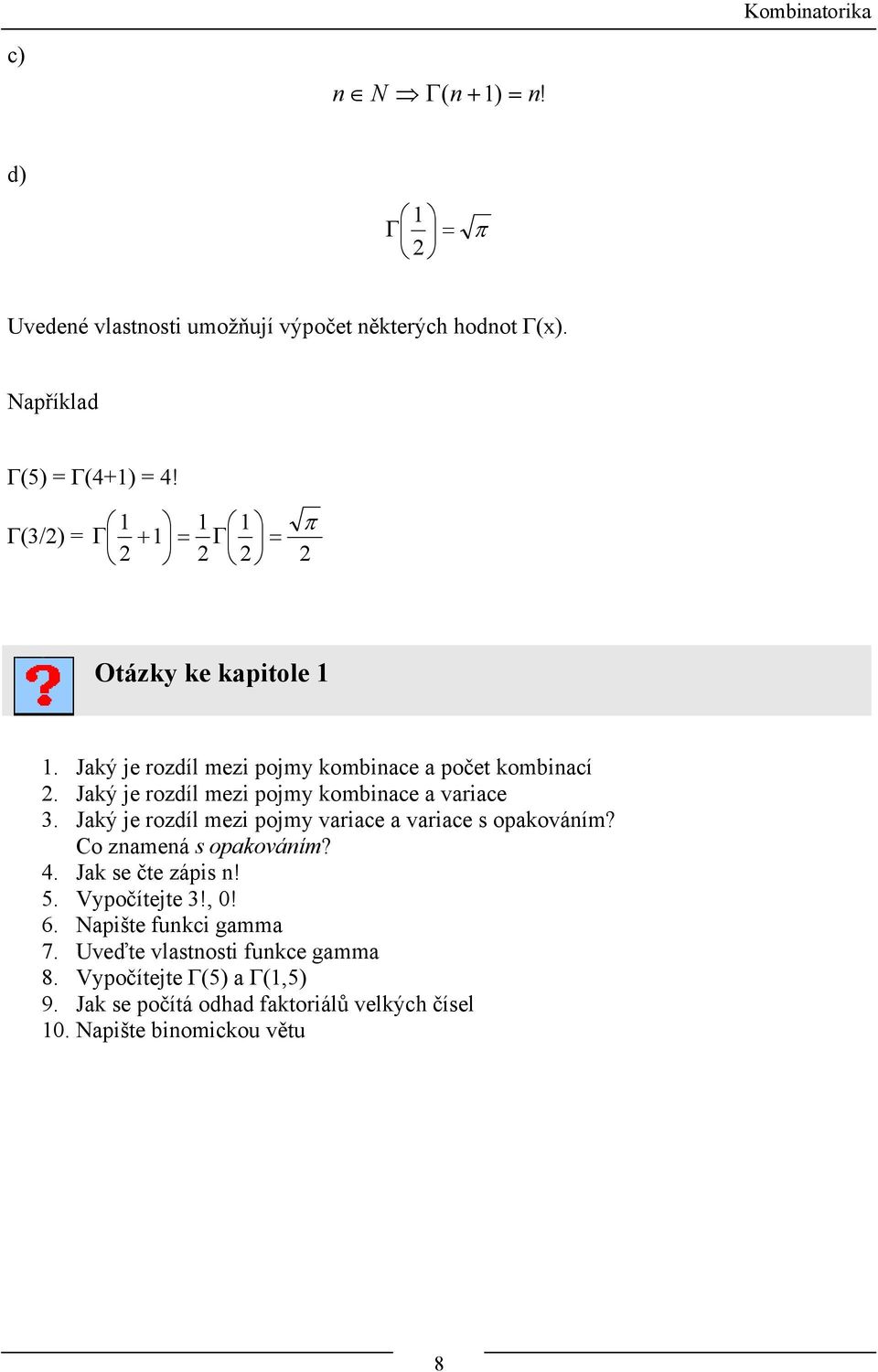 Jaký je rozdíl mezi pojmy variace a variace s opakováním? Co znamená s opakováním? 4. Jak se čte zápis n! 5. Vypočítejte!,! 6.