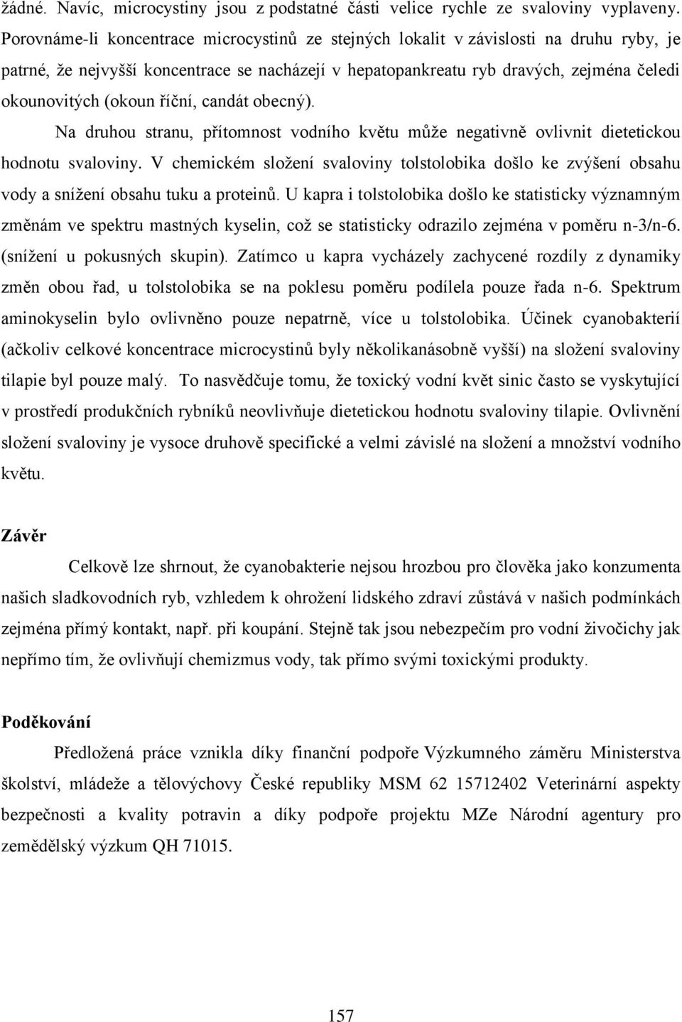 říční, candát obecný). Na druhou stranu, přítomnost vodního květu může negativně ovlivnit dietetickou hodnotu svaloviny.