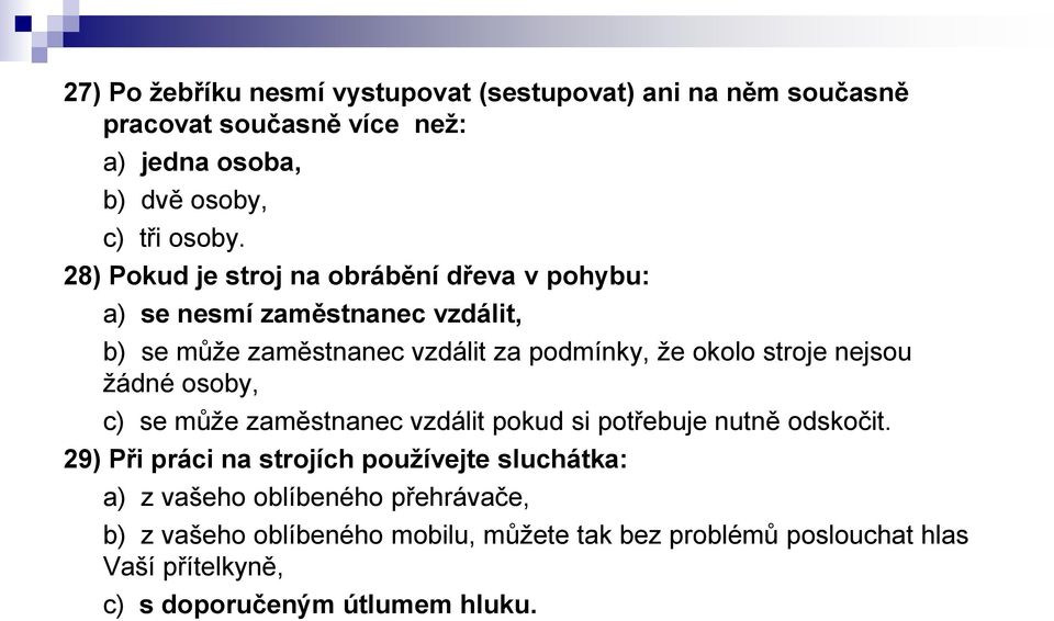 nejsou žádné osoby, c) se může zaměstnanec vzdálit pokud si potřebuje nutně odskočit.