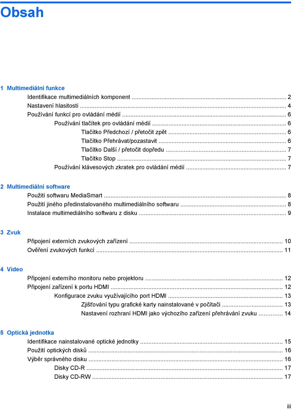 .. 7 2 Multimediální software Použití softwaru MediaSmart... 8 Použití jiného předinstalovaného multimediálního softwaru... 8 Instalace multimediálního softwaru z disku.