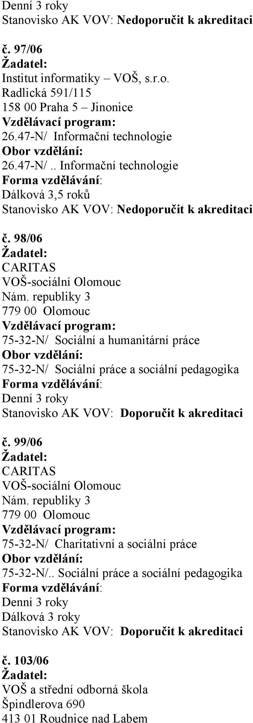 republiky 3 779 00 Olomouc 75-32-N/ Sociální a humanitární práce 75-32-N/ Sociální práce a sociální pedagogika č.