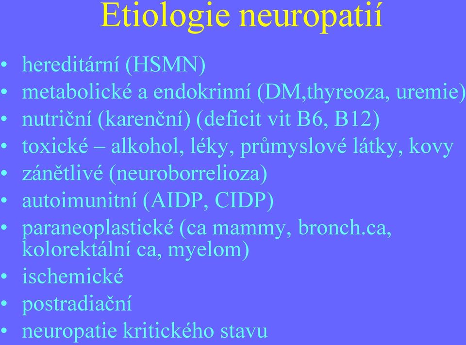 látky, kovy zánětlivé (neuroborrelioza) autoimunitní (AIDP, CIDP) paraneoplastické