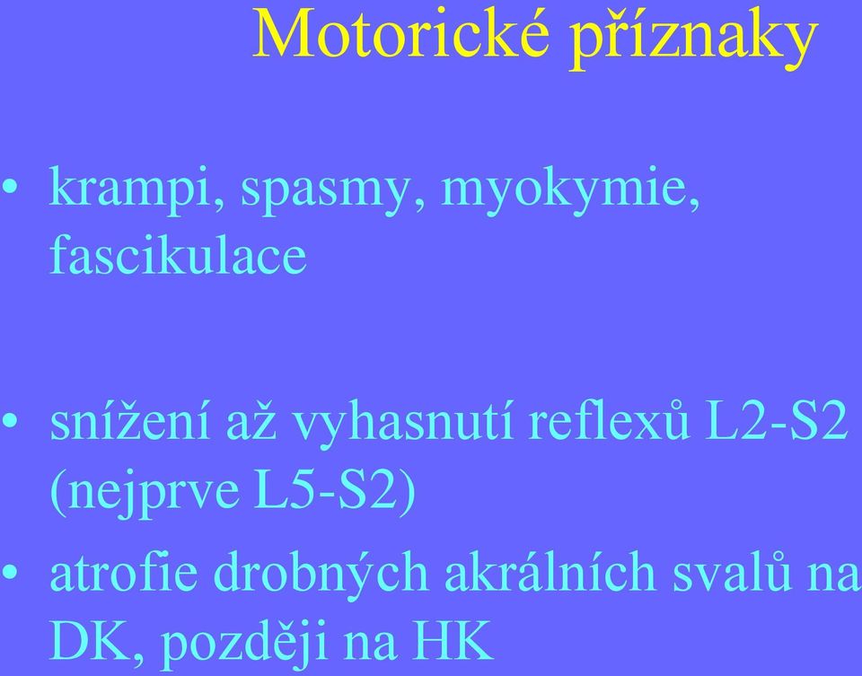 vyhasnutí reflexů L2-S2 (nejprve L5-S2)