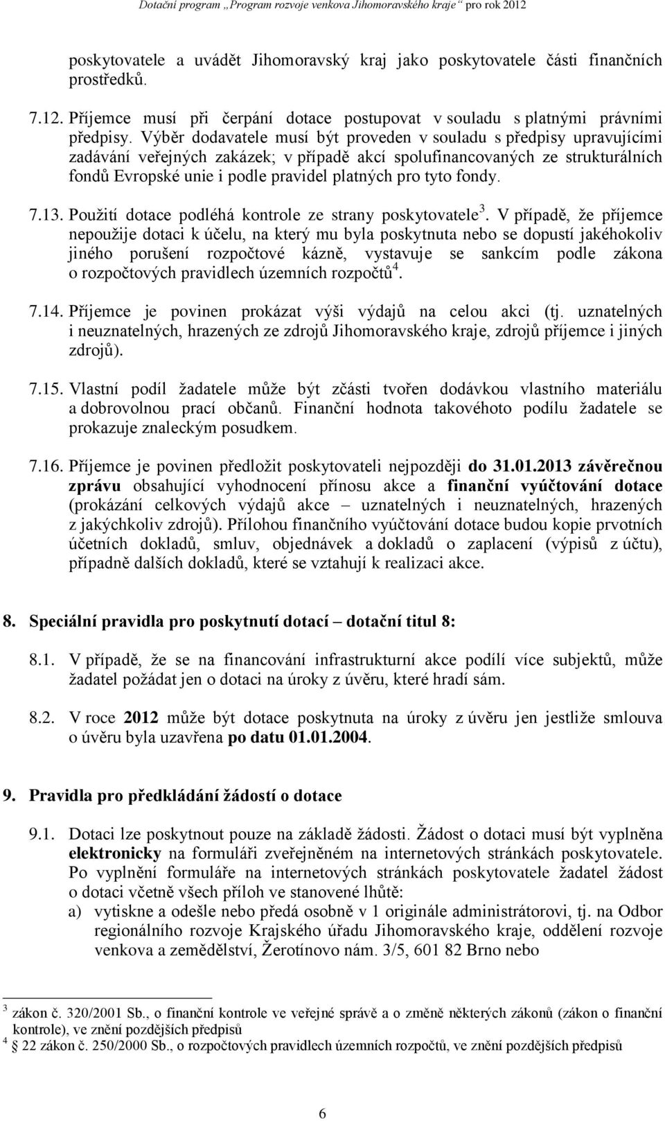 tyto fondy. 7.13. Použití dotace podléhá kontrole ze strany poskytovatele 3.