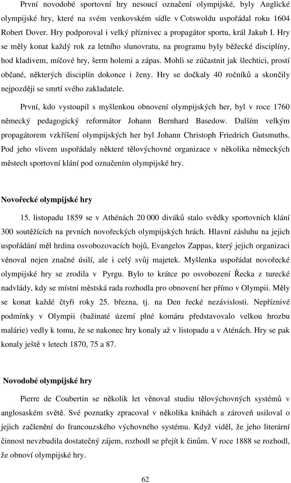 Hry se měly konat každý rok za letního slunovratu, na programu byly běžecké disciplíny, hod kladivem, míčové hry, šerm holemi a zápas.