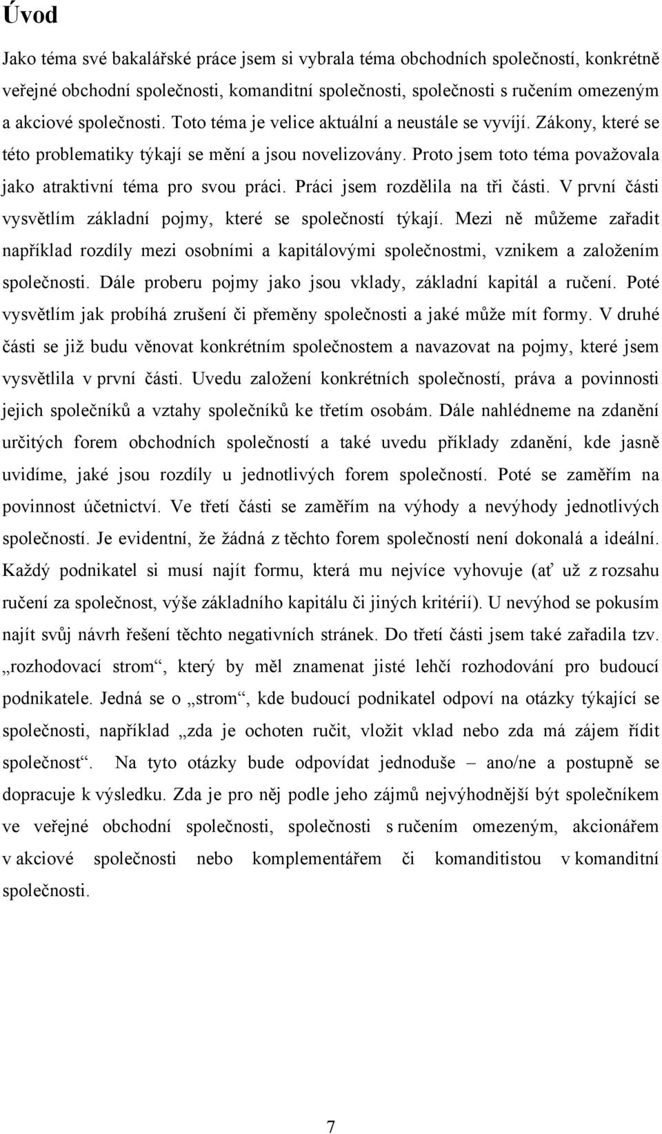 Práci jsem rozdělila na tři části. V první části vysvětlím základní pojmy, které se společností týkají.