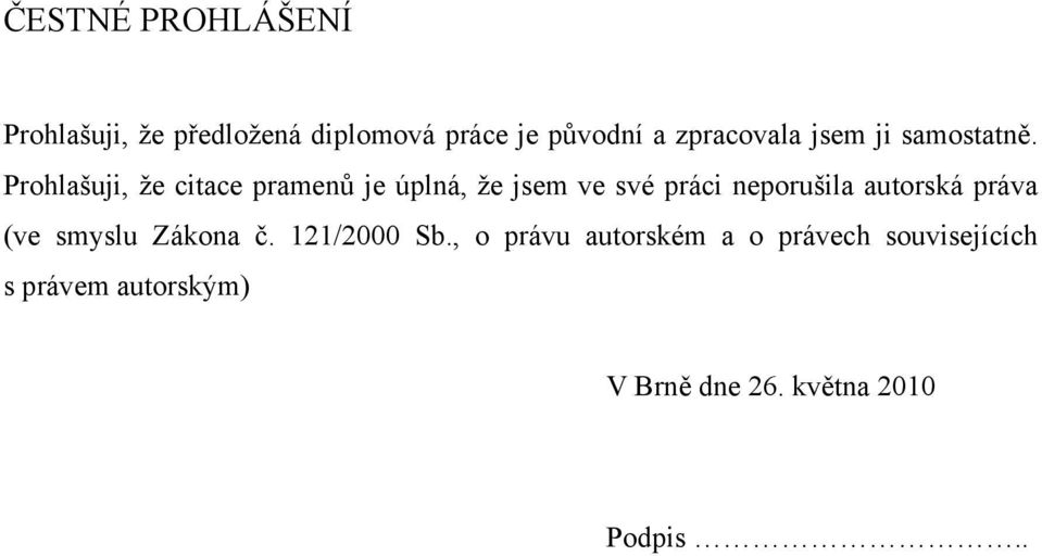 Prohlašuji, že citace pramenů je úplná, že jsem ve své práci neporušila autorská