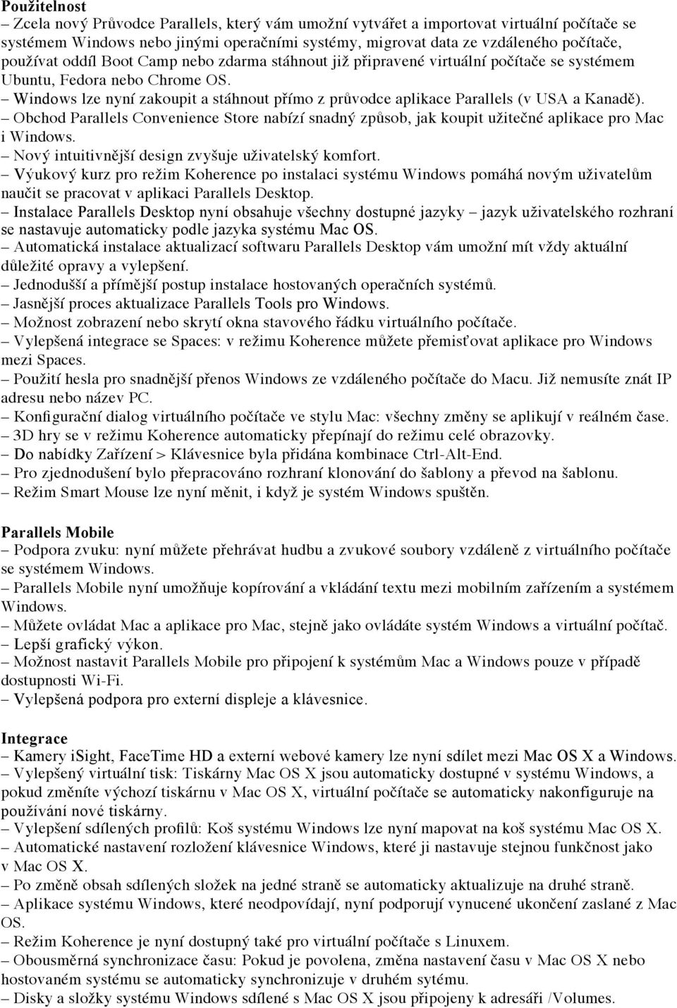 Windows lze nyní zakoupit a stáhnout přímo z průvodce aplikace Parallels (v USA a Kanadě). Obchod Parallels Convenience Store nabízí snadný způsob, jak koupit užitečné aplikace pro Mac i Windows.