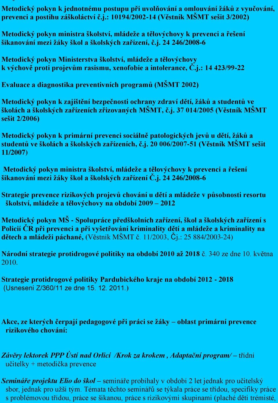 programů (MŠMT 2002) Metodický pokyn k zaji