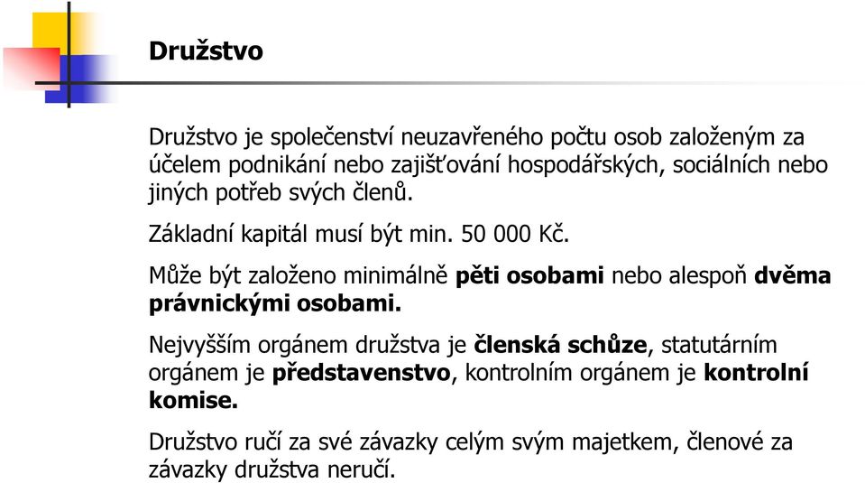 Může být založeno minimálně pěti osobami nebo alespoň dvěma právnickými osobami.