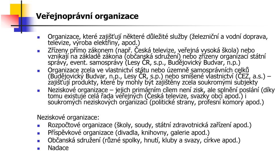 ávy, event. samosprávy (Lesy ČR, s.p., Budějovický Budvar, n.p.) Organizace zcela ve vlastnictví státu nebo územně samosprávních celků (Budějovický Budvar, n.p., Lesy ČR, s.p.) nebo smíšené vlastnictví (ČEZ, a.