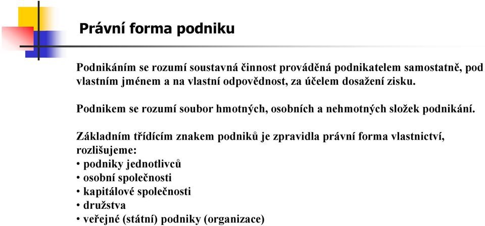 Podnikem se rozumí soubor hmotných, osobních a nehmotných složek podnikání.