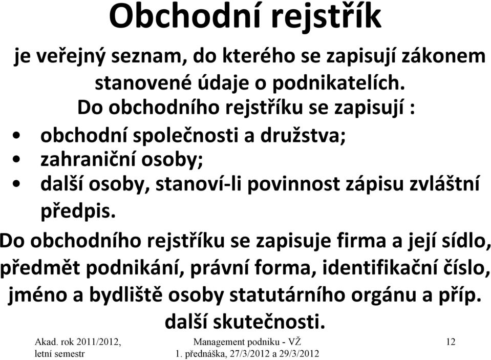 stanoví-li povinnost zápisu zvláštní předpis.