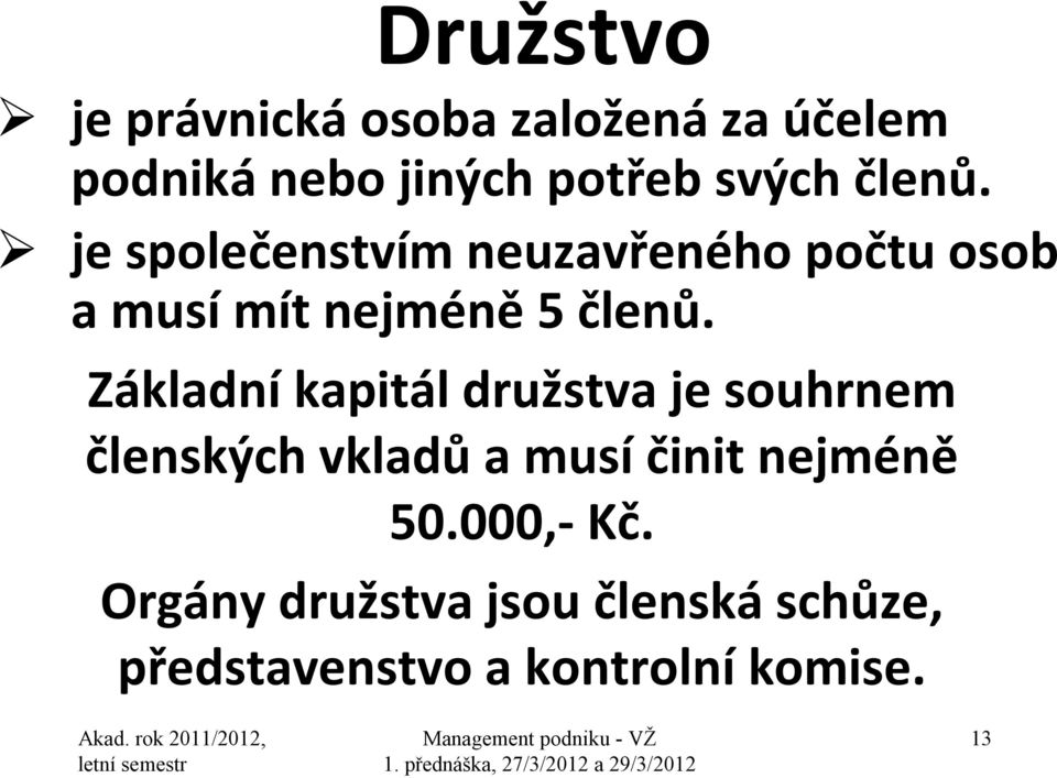 Základní kapitál družstva je souhrnem členských vkladů a musí činit nejméně 50.
