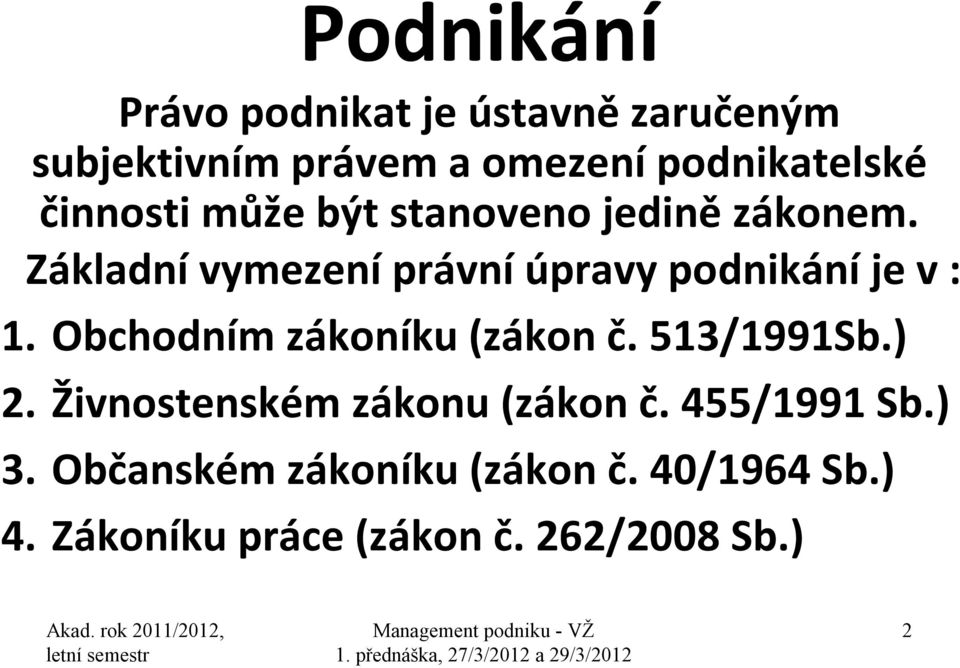 Základní vymezení právní úpravy podnikání je v : 1. Obchodním zákoníku (zákon č.