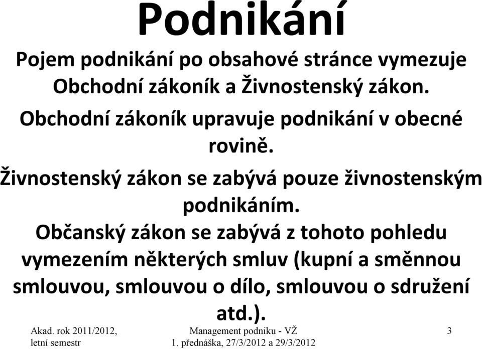 Živnostenský zákon se zabývá pouze živnostenským podnikáním.