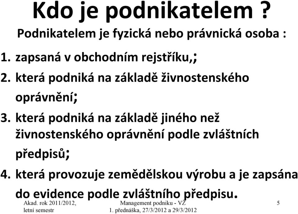 která podniká na základě živnostenského oprávnění; 3.