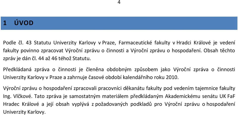 Obsah těchto zpráv je dán čl. 44 až 46 téhož Statutu.