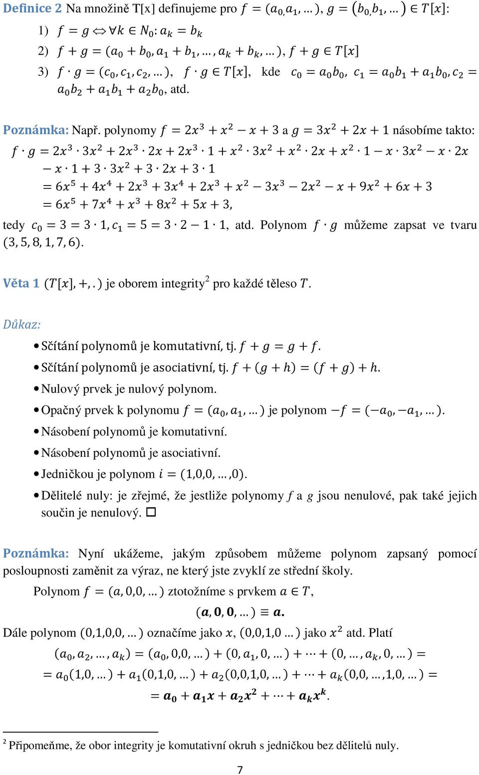 Polynom můžeme zapsat ve tvaru (3,5,8,1,7,6). Věta 1 ($%&,+,.) je oborem integrity 2 pro každé těleso $. Důkaz: Sčítání polynomů je komutativní, tj. + = +. Sčítání polynomů je asociativní, tj.