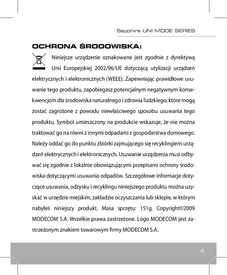 sposobu usuwania tego produktu. Symbol umieszczony na produkcie wskazuje, że nie można traktować go na równi z innymi odpadami z gospodarstwa domowego.