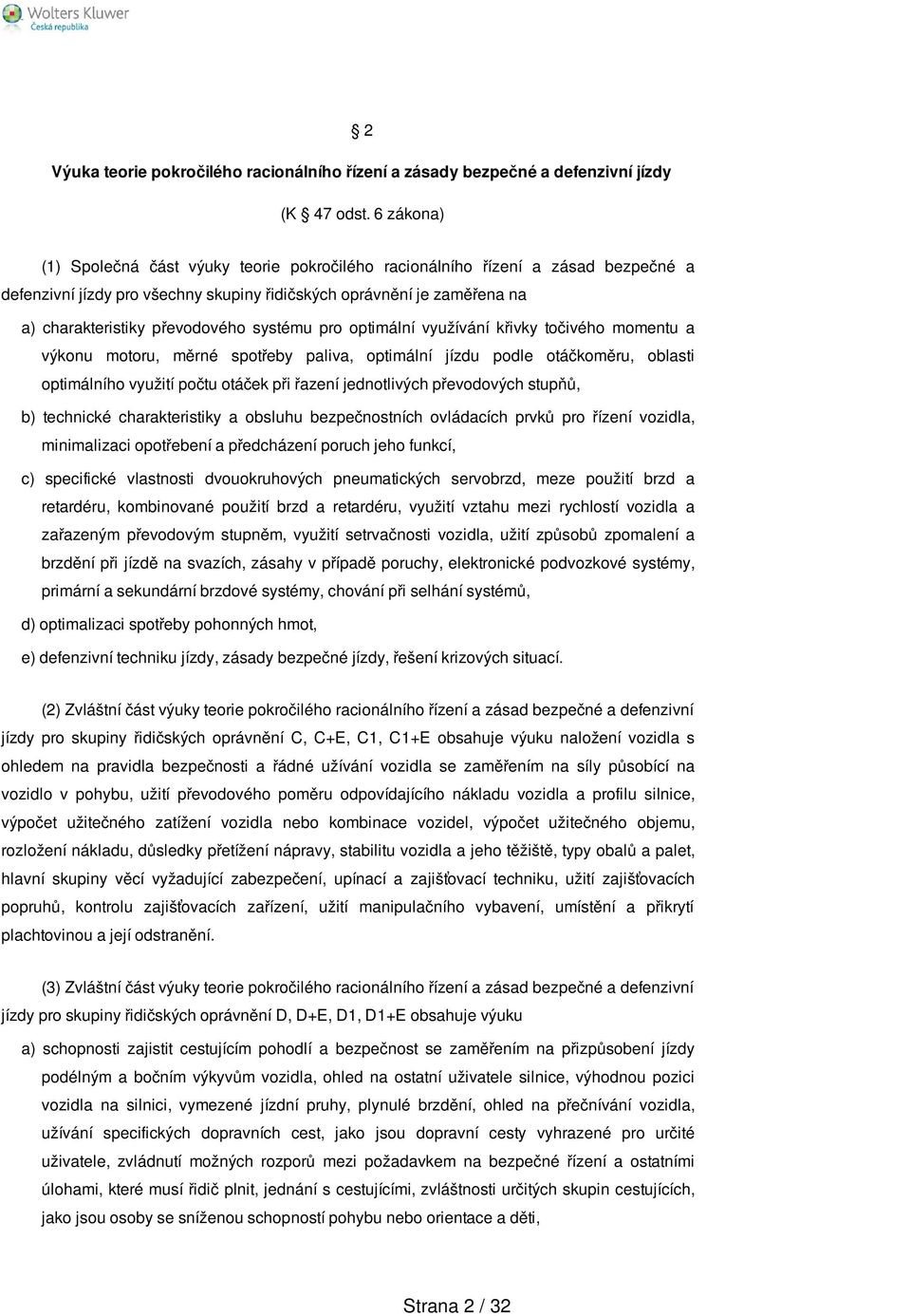 systému pro optimální využívání křivky točivého momentu a výkonu motoru, měrné spotřeby paliva, optimální jízdu podle otáčkoměru, oblasti optimálního využití počtu otáček při řazení jednotlivých