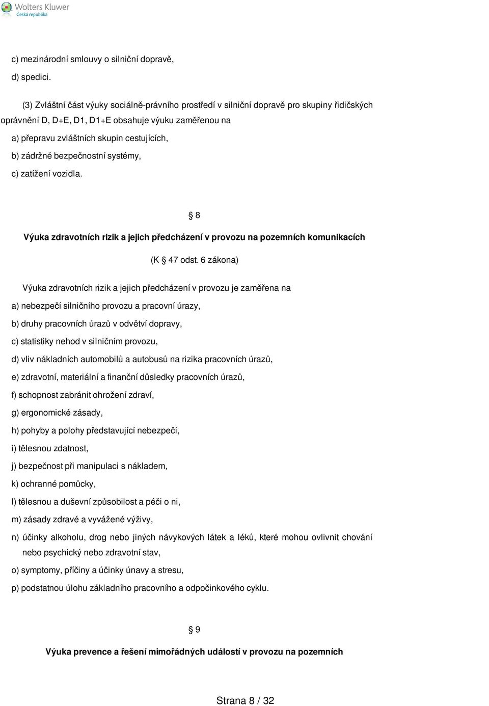 zádržné bezpečnostní systémy, c) zatížení vozidla. 8 Výuka zdravotních rizik a jejich předcházení v provozu na pozemních komunikacích (K 47 odst.