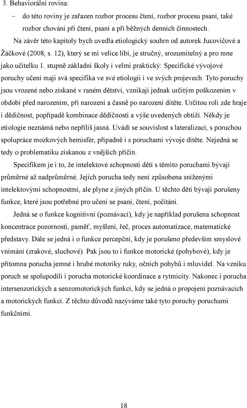 stupně základní školy i velmi praktický: Specifické vývojové poruchy učení mají svá specifika ve své etiologii i ve svých projevech.