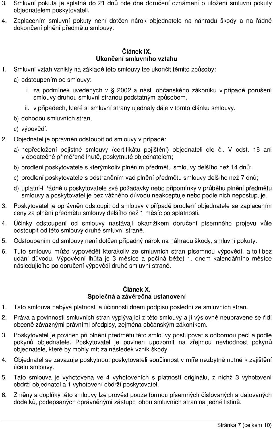 Smluvní vztah vzniklý na základě této smlouvy lze ukončit těmito způsoby: a) odstoupením od smlouvy: i. za podmínek uvedených v 2002 a násl.