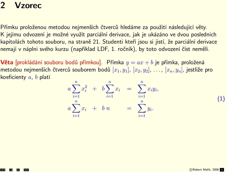 Studenti kteří jsou si jistí, že parciální derivace nemají v náplni svého kurzu(například LDF, 1. ročník), by toto odvození číst neměli.