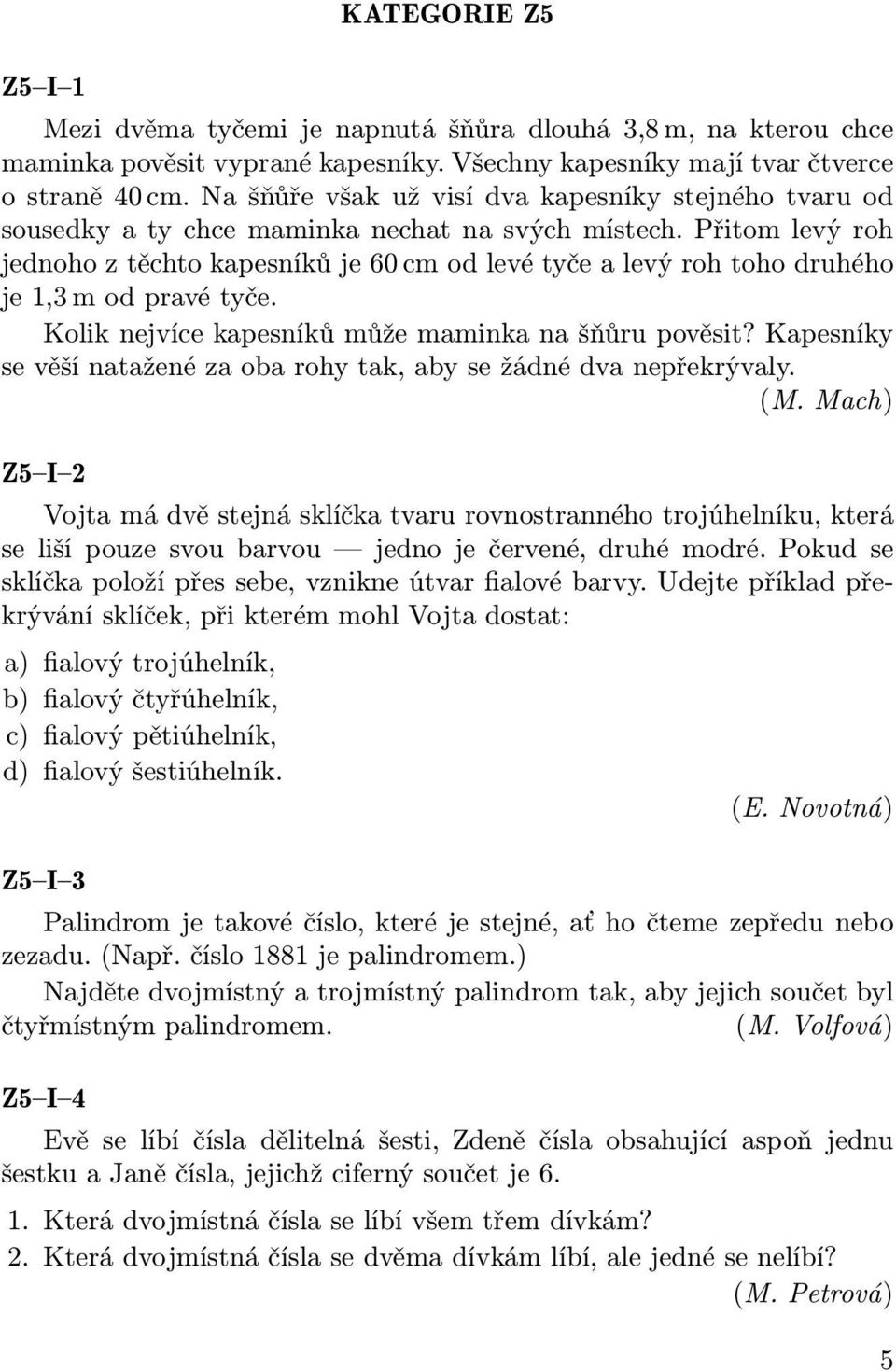 Přitom levý roh jednoho z těchto kapesníků je 60 cm od levé tyče a levý roh toho druhého je 1,3 m od pravé tyče. Kolik nejvíce kapesníků může maminka na šňůru pověsit?