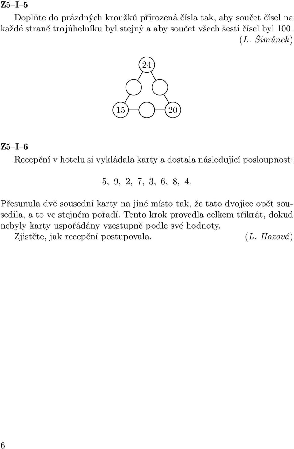 Šimůnek) 24 15 20 Z5 I 6 Recepční v hotelu si vykládala karty a dostala následující posloupnost: 5, 9, 2, 7, 3, 6, 8, 4.