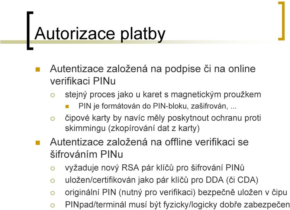 .. čipové karty by navíc měly poskytnout ochranu proti skimmingu (zkopírování dat z karty) Autentizace založená na offline verifikaci