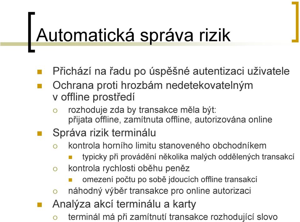 stanoveného obchodníkem typicky při provádění několika malých oddělených transakcí kontrola rychlosti oběhu peněz omezení počtu po sobě