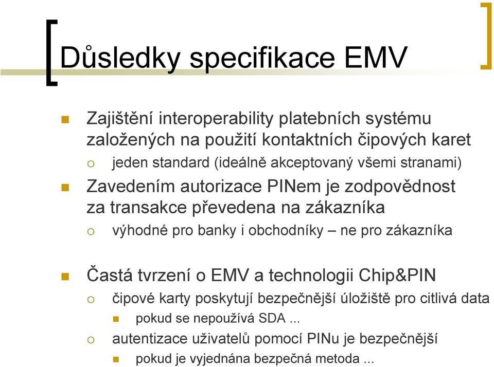 výhodné pro banky i obchodníky ne pro zákazníka Častá tvrzení o EMV a technologii Chip&PIN čipové karty poskytují bezpečnější