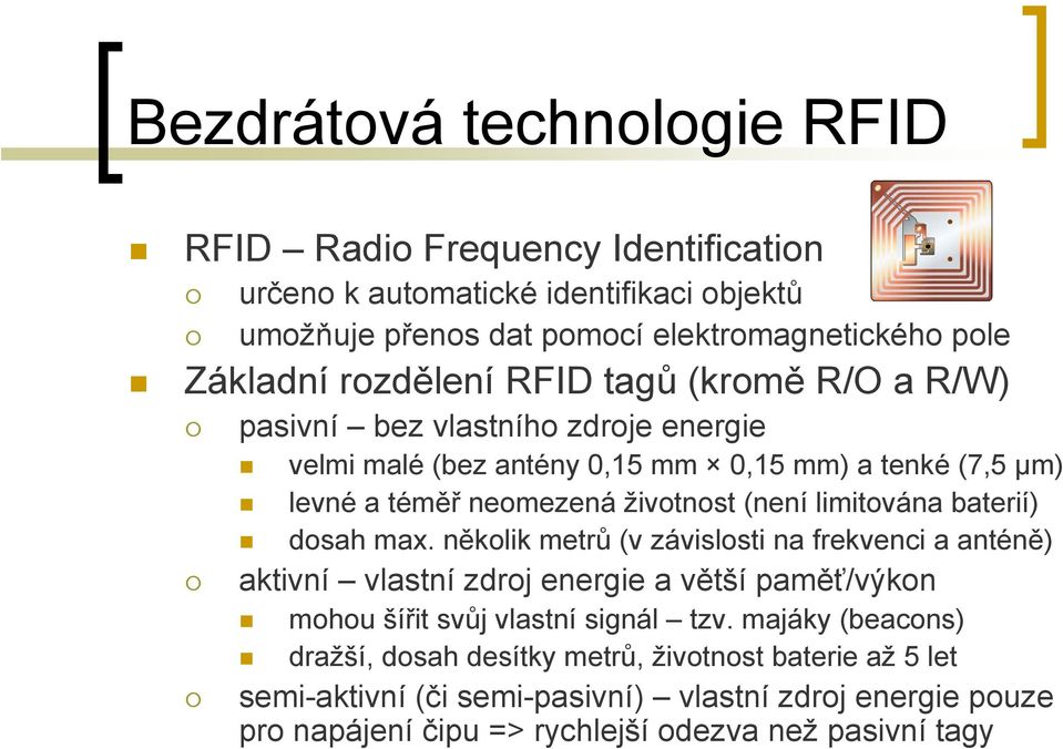 limitována baterií) dosah max. několik metrů (v závislosti na frekvenci a anténě) aktivní vlastní zdroj energie a větší paměť/výkon mohou šířit svůj vlastní signál tzv.