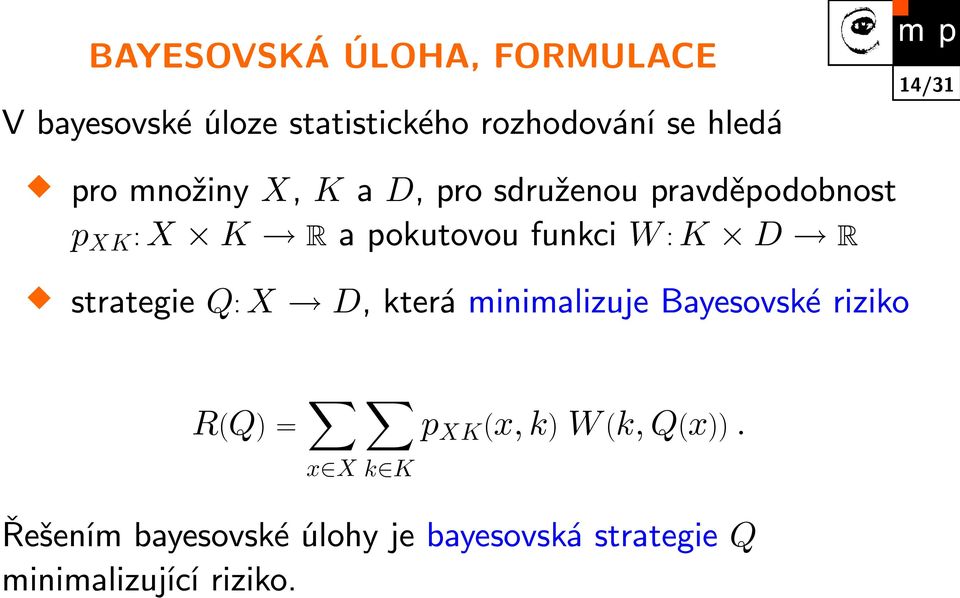 K D R strategie Q: X D, která minimalizuje Bayesovské riziko R(Q) = p XK (x, k) W (k,