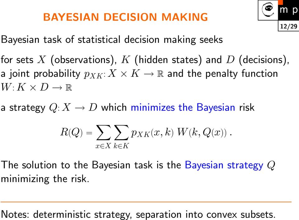 strategy Q: X D which minimizes the Bayesian risk R(Q) = p XK (x, k) W (k, Q(x)).