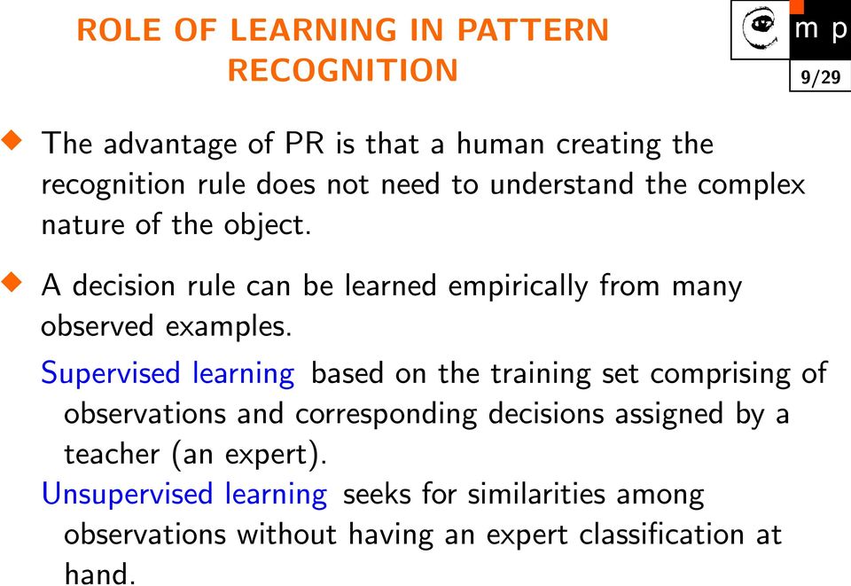 Supervised learning based on the training set comprising of observations and corresponding decisions assigned by a teacher